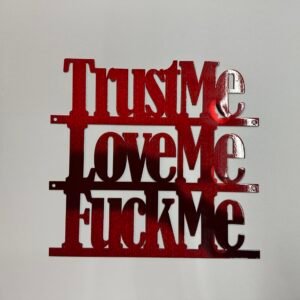 Sm-Trust Me, Love Me, F**k Me - Bold Metal Art