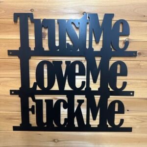 Lg-Trust Me, Love Me, F**k Me - Bold Metal Art